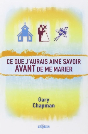 Ce que j'aurais aimé savoir avant de me marier - Gary D. Chapman