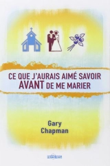 Ce que j'aurais aimé savoir avant de me marier - Gary D. Chapman