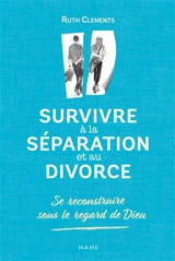 Survivre à la séparation et au divorce : se reconstruire sous le regard de Dieu - Ruth Anne Clements