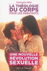 La théologie du corps pour les débutants : une nouvelle révolution sexuelle - Christopher West