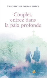 Couples, entrez dans la paix profonde ! - Raymond Leo Burke