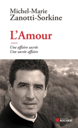 L'amour : une affaire sacrée, une sacrée affaire - Michel-Marie Zanotti-Sorkine