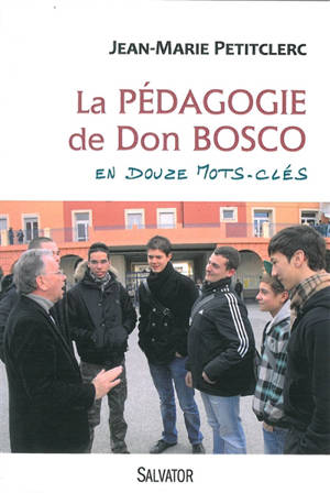 La pédagogie de Don Bosco en douze mots-clés - Jean-Marie Petitclerc