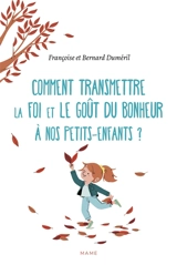Comment transmettre la foi et le goût du bonheur à nos petits-enfants ? - Françoise Duméril