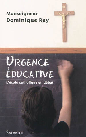 Urgence éducative : l'école catholique en débat - Dominique Rey