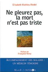 Ne pleurez pas, la mort n'est pas triste : accompagnement des malades, un médecin témoigne - Elisabeth Mathieu