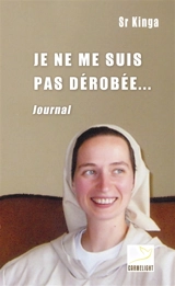 Je ne me suis pas dérobée... : journal - Kinga de la Transfiguration de Notre-Seigneur
