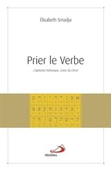 Prier le verbe : l'alphabet hébraïque, icône du Christ - Elisabeth Smadja