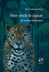 Mon oncle le jaguar & autres histoires - Joao Guimaraes Rosa