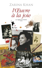La sagesse d'aimer. Vol. 3. L'oeuvre à la joie - Zarina Khan