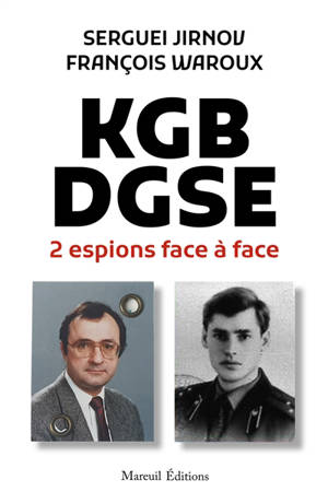 KGB-DGSE : 2 espions face à face : entretiens avec Martin Leprince - Sergueï Jirnov