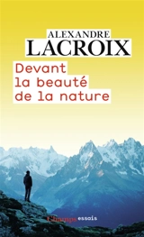 Devant la beauté de la nature - Alexandre Lacroix