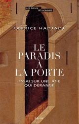 Le paradis à la porte : essai sur une joie qui dérange - Fabrice Hadjadj