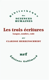 Les trois écritures : langue, nombre, code - Clarisse Herrenschmidt
