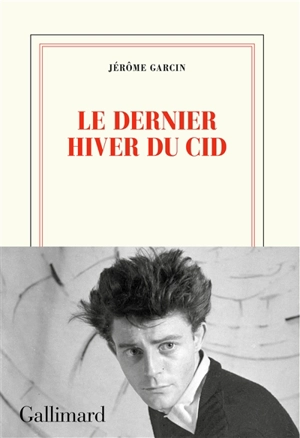 Le dernier hiver du Cid - Jérôme Garcin