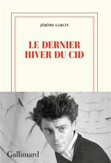 Le dernier hiver du Cid - Jérôme Garcin