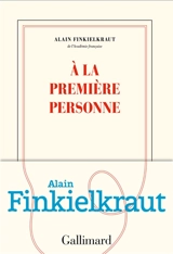A la première personne - Alain Finkielkraut