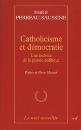 Catholicisme et démocratie : une histoire de la pensée politique - Emile Perreau-Saussine