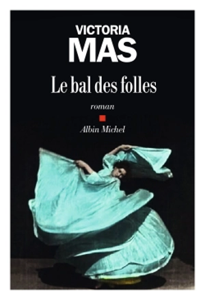 Le bal des folles - Victoria Mas