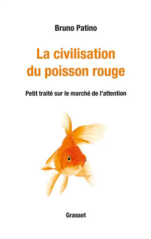 La civilisation du poisson rouge : petit traité sur le marché de l'attention - Bruno Patino