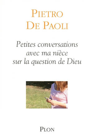 Petites conversations avec ma nièce sur la question de Dieu - Pietro de Paoli