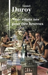 Nous étions nés pour être heureux - Lionel Duroy