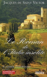 Le roman de l'Italie insolite - Jacques de Saint-Victor