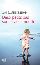 Deux petits pas sur le sable mouillé - Anne-Dauphine Julliand