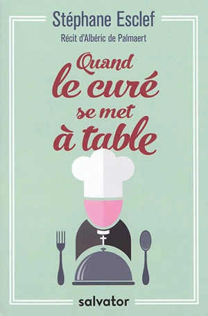 Quand le curé se met à table - Stéphane Esclef