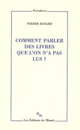 Comment parler des livres que l'on n'a pas lus ? - Pierre Bayard