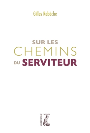 Sur les chemins du serviteur - Gilles Rebèche