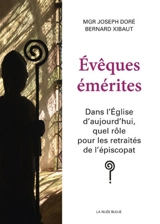 Evêques émérites : dans l'Eglise d'aujourd'hui, quel rôle pour les retraités de l'épiscopat ? - Joseph Doré
