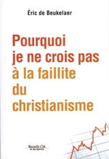 Pourquoi je ne crois pas à la faillite du christianisme - Eric De Beukelaer
