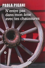 N'entre pas dans mon âme avec tes chaussures - Paola Pigani
