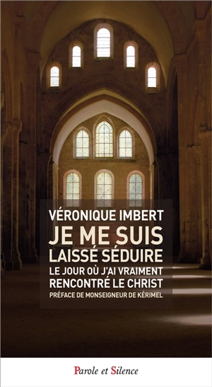 Je me suis laissé séduire : le jour où j'ai vraiment rencontré le Christ - Véronique Imbert