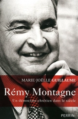 Rémy Montagne : un démocrate-chrétien dans le siècle - Marie-Joëlle Guillaume
