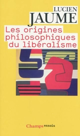 Les origines philosophiques du libéralisme - Lucien Jaume