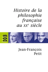 Histoire de la philosophie française au XXe siècle - Jean-François Petit