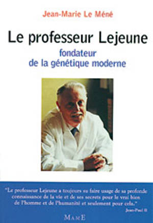 Le professeur Lejeune, fondateur de la génétique moderne - Jean-Marie Le Méné