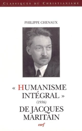 Humanisme intégral (1936) de Jacques Maritain - Philippe Chenaux