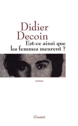 Est-ce ainsi que les femmes meurent ? - Didier Decoin