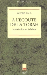 A l'écoute de la Torah : introduction au judaïsme - André Paul