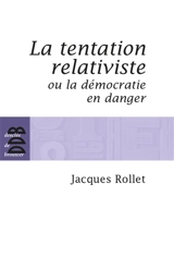 La tentation relativiste ou La démocratie en danger - Jacques Rollet