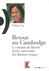 Retour au Cambodge : le chemin de liberté d'une survivante des Khmers rouges - Claire Ly