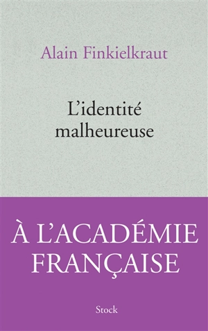 L'identité malheureuse - Alain Finkielkraut