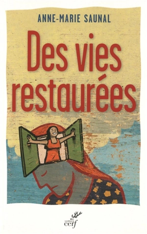Des vies restaurées : quand l'Evangile visite la psyché - Anne-Marie Saunal