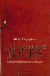 Les derniers jours : la fin de l'Empire romain d'Occident - Michel de Jaeghere