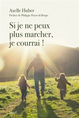 Si je ne peux plus marcher, je courrai ! - Axelle Huber