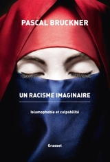 Un racisme imaginaire : islamophobie et culpabilité - Pascal Bruckner