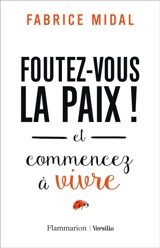 Foutez-vous la paix ! : et commencez à vivre - Fabrice Midal